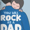 You Will Rock As A Dad
